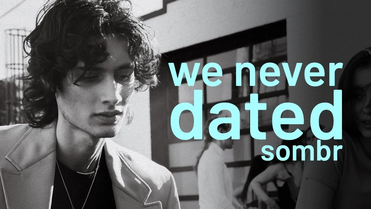 We Never Dated - Sombr